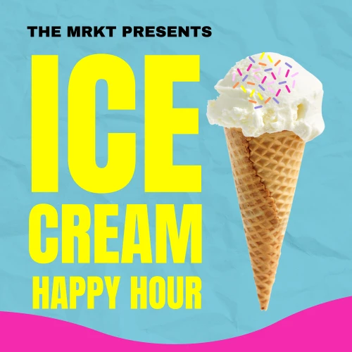 The image is an advertisement for "Ice Cream Happy Hour" by The MRKT, featuring a cone with ice cream and sprinkles on a colorful background.
